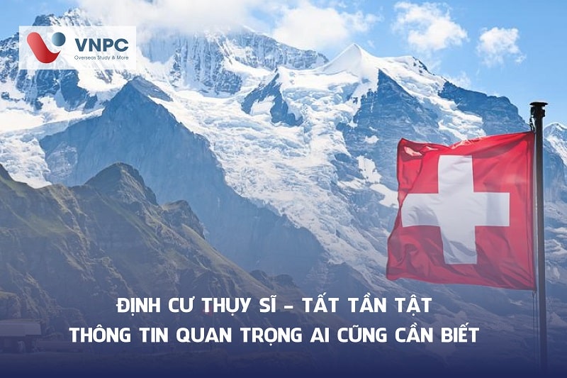 Định cư Thụy Sĩ - Tất tần tật thông tin QUAN TRỌNG ai cũng cần biết